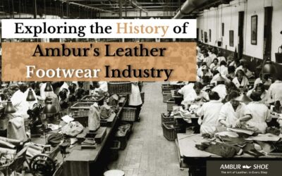 Exploring the History of Ambur’s Leather Footwear Industry