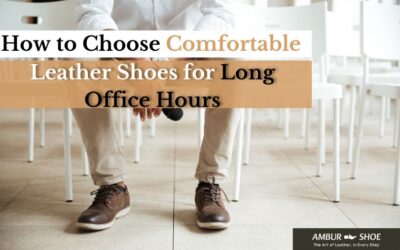 How to Choose Comfortable Leather Shoes for Long Office Hours