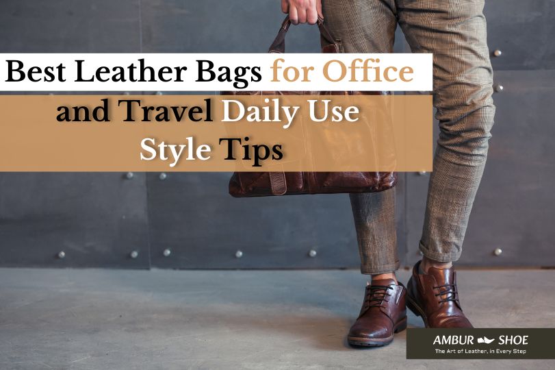 Best Leather Bags for Office and Travel: Daily Use Guide