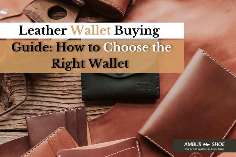 Leather Wallet Buying Guide: How to Choose the Right Wallet
