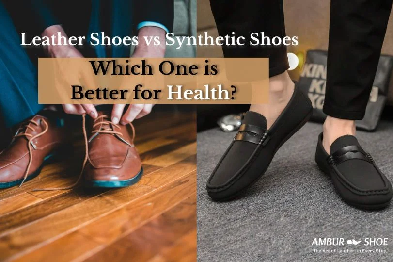 Leather vs Synthetic Shoes: Which Is Healthier for Your Feet?